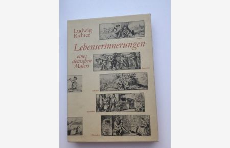 Lebenserinnerungen eines deutschen Malers :(1985) erw. um e. Ausz. aus d. Erg. von d. Hand d. Sohnes Heinrich Richter ; mit Wiedergabe, Ludwig Richter. Hrsg. von Karl Wagner