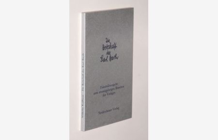 Die Botschaft des Karl Barth. Faksimileausgabe zum 90-jährien Bestehen des Verlages. (Nachdr. d. Ausg. von 1927).