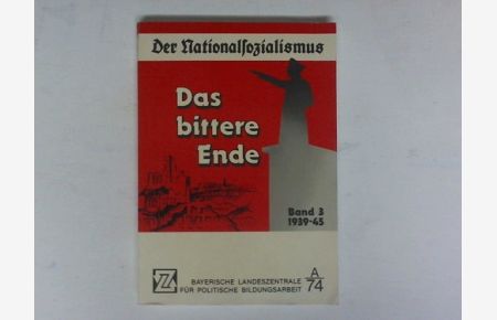 Der Nationalsozialismus. Band III: Das bittere Ende 1939-1945