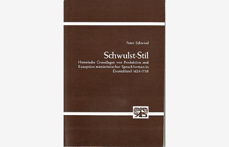 Schwulst-Stil.   - Historische Grundlagen von Produktion und Rezeption manieristischer Sprachformen in Deutschland 1624-1738.