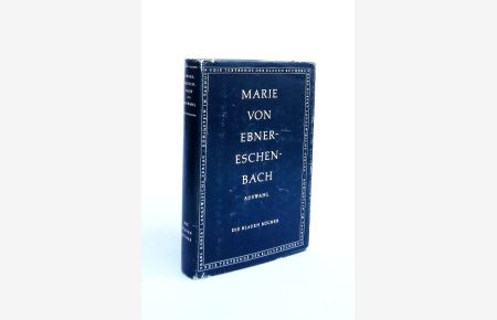 Marie von Ebner-Eschenbach. Eine Auswahl aus ihren Werken und ein biographisches Nachwort von Franz Nabl.
