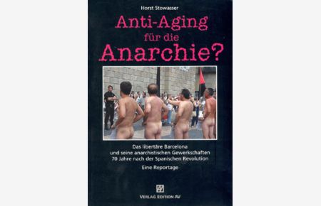 Anti-Aging für die Anarchie? Das libertäre Barcelona und seine anarchistischen Gewerkschaften - 70 Jahren nach der Spanischen Revolution. Eine Reportage