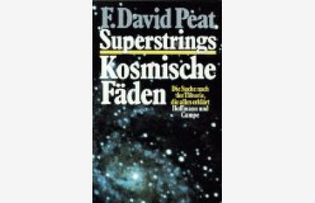 Superstrings, kosmische Fäden : die Suche nach der Theorie, die alles erklärt.   - Frederick David Peat. Aus d. Amerikan. von Hainer Kober