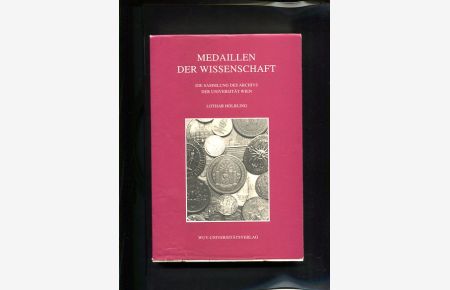 Medaillen der Wissenschaft die Sammlung des Archivs der Universität Wien  - Schriftenreihe des Universitätsarchivs ; Bd. 13