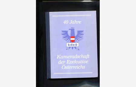40 Jahre Kameradschaft der Exekutive Österreichs kdeö Jahrbuch der Exekutive Österreichs 1987/88