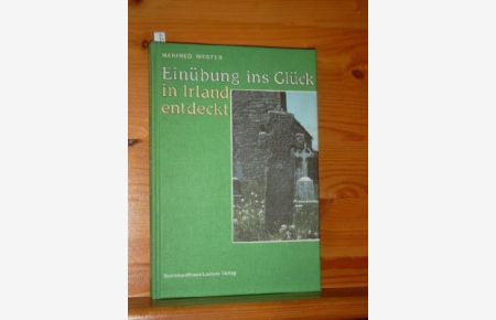 Einübung ins Glück - in Irland entdeckt : Anstiftung zum einfachen Leben.