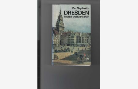 Dresden - Musen und Menschen.   - Ein Beitrag zur Geschichte der Stadt, ihrer Kunst und Kultur. Mit Abbildungen.