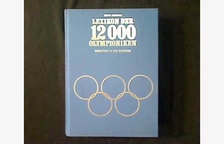 Lexikon der 12000 Olympioniken. Who‘s who at the Olympics.