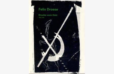 Felix Droese, Drucke vom Holz: 1984 - 1993. Museum Ludwig Köln, 28. Mai bis 5. September 1993.   - Katalog: Alfred M. Fischer Jeannette Peters.