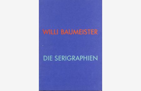 Willi Baumeister zum 100. Geburtstag, die Serigraphien.   - Galerie der Stadt Stuttgart, 22. März bis 14. Mai 1989. Hrsg.: Johann-Karl Schmidt. Ausstellung u. Katalog: Brigitte Reinhardt.