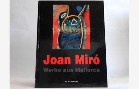 Joan Miró. Werke aus Mallorca. Gemälde, Skulpturen und Arbeiten auf Papier von 1966-1981