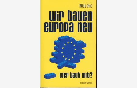 Wir bauen Europa neu. Wer baut mit? Alternativen für eine demokratische, soziale, ökologische und friedliche EU.