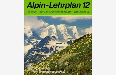 Pflanzen- und Tierwelt - Lebensräume - Naturschutz.   - Alpin-Lehrplan 12.