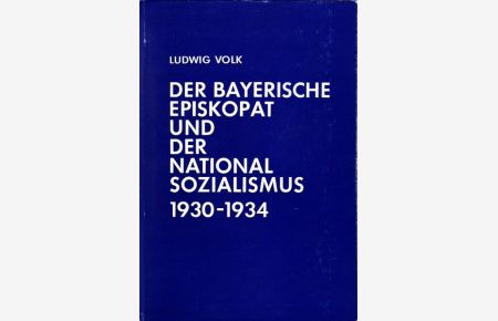 Der Bayeriscche Episkopat und der Nationalsozialismus 1930-1934.