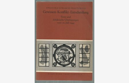 Gewissen-Konflikt-Entscheidung. Texte und didaktische Überlegungen zum 20. Juli 1944.