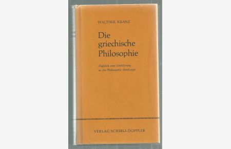 Die griechische Philosophie. Zugleich eine Einführung in die Philosophie überhaupt.