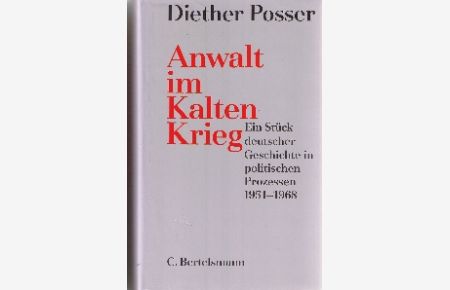 Anwalt im Kalten Krieg : ein Stück deutscher Geschichte in politischen Prozessen , 1951 - 1968.