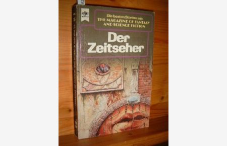 Der Zeitseher.   - zsgest. von. [Dt. Übers. von Jürgen Bürger ...], Die  besten Stories aus The magazine of fantasy and science fiction