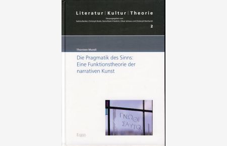 Die Pragmatik des Sinns. Eine Funktionstheorie der narrativen Kunst.   - Literatur, Kultur, Theorie 2.