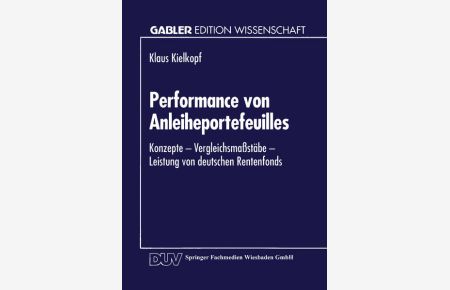 Performance von Anleiheportefeuilles : Konzepte, Vergleichsmassstäbe, Leistung von deutschen Rentenfonds.   - Gabler Edition Wissenschaft
