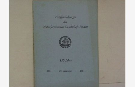 Veröffentlichungen der Naturforschenden Gesellschaft Emden. 150 Jahre 1814 - 29. Dezember - 1964
