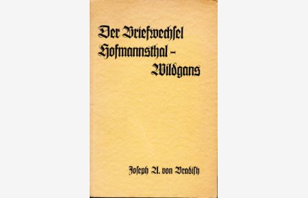 Der Briefwechsel Hofmannsthal - Wildgans.   - Hrsg. von Joseph A. von Bradish.