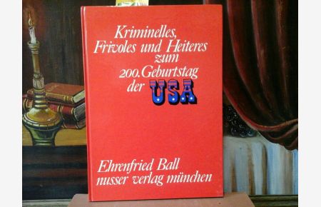 Kriminelles, Frivoles und Heiteres zum 200. Geburtstag der USA.   - So sahen die Deutschen vor hundert Jahren die Amerikaner.