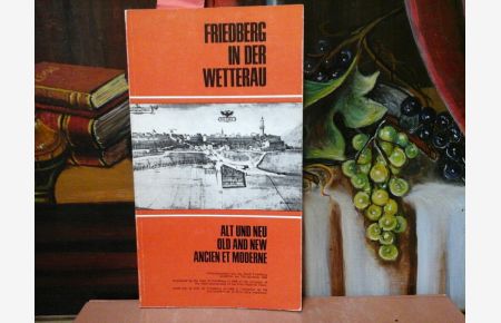 Friedberg in der Wetterau.   - Alt und Neu / Old and New / Ancien et Moderne.  Herausgegeben von der Stadt Friedberg anläßlich der 750-Jahrfeier 1966.