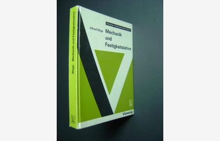 Mechanik und Festigkeitslehre. Mit 356 Abbildungen und 19 Lehrbeispielen. Unter Mitarbeit von Walter Schlemmer und Wolfgang Weißbach.