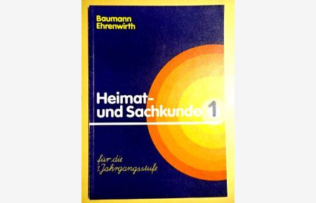 Heimat- und Sachkunde für die 1. Jahrgangsstufe. (Schülerbuch). Bearbeitung: Heide Firnkes, Gerd Lindemann, Erika Scholler, Gerhard Trausch, Sigrid Ullwer-Paul, Eduard Wittig.