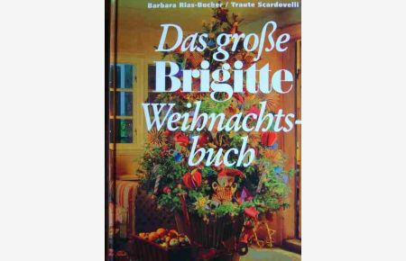 Das große Brigitte Weihnachtsbuch. Wie wir es uns in der festlichsten Zeit des Jahres rundum schön machen. Mit vielen farbigen Abbildungen im Text und auf Tafeln. Beilage: Bastelbogen.