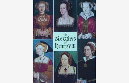 The Six Wives of Henry VIII. Biography. With many photographs and documents in colour and b/w.