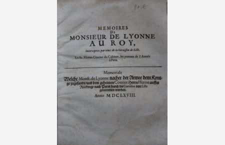 Memoriale welche Monsr. de Lyonne nacher der Armee dem Konige zugesandt / und dem geheimen Courier Herrn Heron auffm Rückwege nach Paris durch die Garnison von Lille genommen worden.