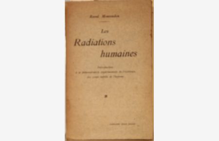 Les Radiations Humaines. Introduction à la démonstration expérimentalee l'existence des corps suptils de l'homme. Paris, Librairie Félix Alcan, 1927