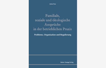 Familiale, soziale und ökologische Ansprüche in der betrieblichen Praxis: Probleme, Organisation und Regulierung