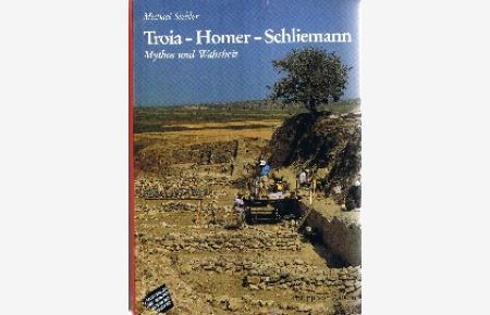 Troia - Homer - Schliemann : Mythos und Wahrheit.
