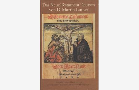 Das Neue Testament. Deutsch von D. Martin Luther. Ausgabe letzter Hand. 1545/46. Unveränderter Text in modernisierter Orthographie.