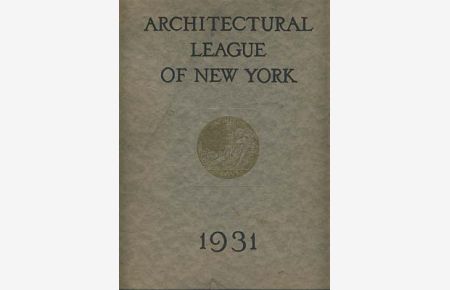 Year Book of the Architectural league of New York and catalogue of the Forty-Sixth Annual Exhibition 1931.