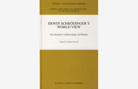 Erwin Schrödinger`s World View. The Dynamics of Knowledge and Reality edited by Johann Götschl.