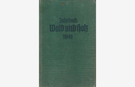 Jahrbuch Wald und Holz 1941.   - Herausgegeben von der Deutschen Arbeitsfront, Fachamt Wald und Holz.