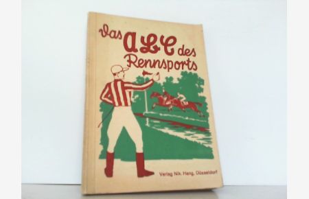 Das ABC des Rennsports. Ein Handbuch für Freunde des Pferdesports und Rennbahnbesucher.