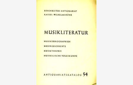 Musikliteratur. Antiquariatskatalog 54.   - Musikerbiographien. Musikgeschichte. Musiktheorie. Musikalische Volkskunde.
