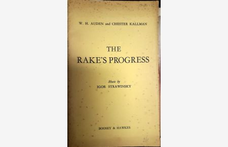 [Libretto] The rake's progress. Opera in three acts. Musik by Igor Strawinsky. Libretto by W. H. Auden and Chester Kallman