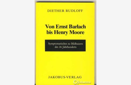 Von Ernst Barlach bis Henry Moore.   - Symptomatisches zu Bildhauern des 20. Jahrhunderts.