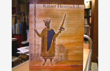 Kaiser Heinrich II. : 1002 - 1024 , [Begleitband zur Bayerischen Landesausstellung 2002, Bamberg, 9. Juli bis 20. Oktober 2002].