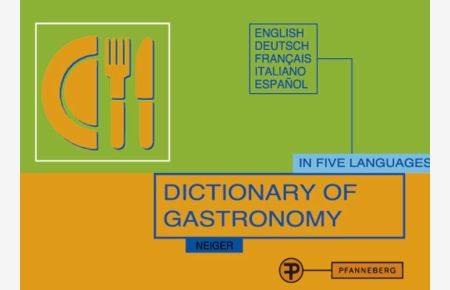 Dictionary of Gastronomy: For the translation and explanation of menus in five languages. English - Deutsch - Francais - Italiano - Espanol