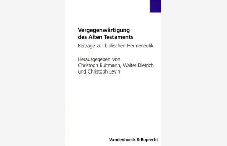 Vergegenwärtigung des Alten Testaments. Beiträge zur biblischen Hermeneutik.   - Festschrift für Rudolf Smend zum 70. Geburtstag.