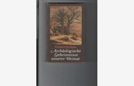 Archäologische Geheimnisse unserer Heimat.   - Mit Zeichnungen von Karl-Heinz Wieland und Fotos.