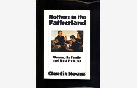 Mothers in the Fatherland Women, the Family and Nazi Politics
