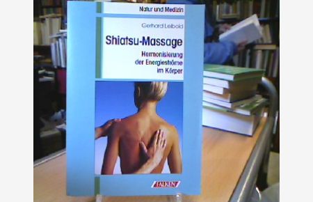 Shiatsu-Massage : Harmonisierung der Energieströme im Körper.   - Natur und Medizin